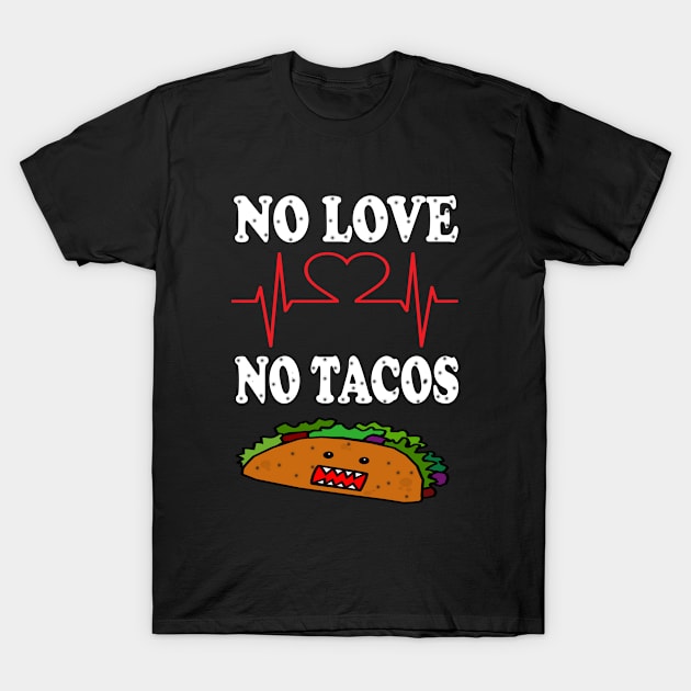 No Love No Tacos T-Shirt by Adel dza